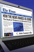 How the News Makes Us Dumb