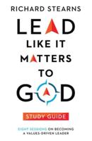 Lead Like It Matters to God Study Guide