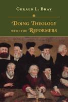 Doing Theology With the Reformers