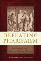 Defeating Pharisaism: Recovering Jesus' Disciple-Making Method