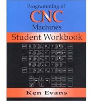 Programming of Computer Numerically Controlled Machines. Student Workbook