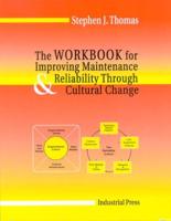 The Workbook of Improving Maintenance & Reliability Through Cultural Change