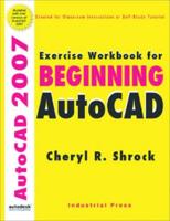 Exercise Workbook for Beginning AutoCAD¬ 2007
