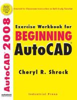 Exercise Workbook for Beginning AutoCAD 2008