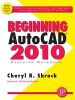 Beginning AutoCAD 2010 Exercise Workbook