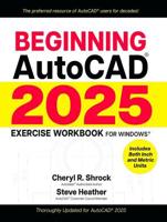 Beginning AutoCAD¬ 2025 Exercise Workbook