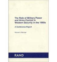 The Role of Military Power and Arms Control in Western Security in the 1990S