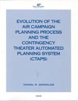 Evolution of the Air Campaign Planning Process and the Contingency Theater Automated Planning System (CTAPS)