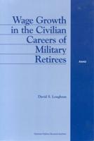 Wage Growth in the Civilian Careers of Military Retirees