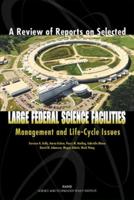 A Review of Reports on Selected Large Federal Science Facilities: Management and Life-Cycle Issues