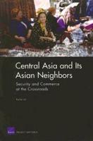 Central Asia and Its Asian Neighbors: Security and Commerce at the Crossroads
