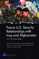 Future U.S. Security Relationships with Iraq and Afghanistan: U.S. Air Force Roles