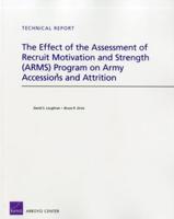 The Effect of the Assessment of Recruit Motivation and Strength (ARMS) Program on Army Accessions and Attrition
