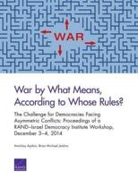 War by What Means, According to Whose Rules?: The Challenge for Democracies Facing Asymmetric Conflicts: Proceedings of a RAND-Israel Democracy Institute Workshop, December 3-4, 2014