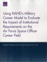 Using RAND's Military Career Model to Evaluate the Impact of Institutional Requirements on the Air Force Space Officer Career Field