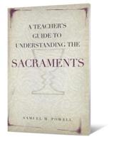 A Teacher's Guide to Understanding the Sacraments