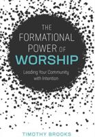Formational Power of Worship: Leading Your Community with Intention