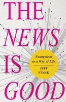 The News Is Good: Evangelism as a Way of Life
