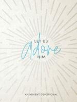 Let Us Adore Him