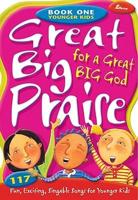 Great Big Praise for a Great Big God - Book One: Younger Kids: 117 Fun, Exciting, Singable Songs for Younger Children