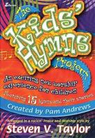 The Kids' Hymns Project: An Exciting New Worship Experience for Children Featuring 15 Hymns and Their Stories