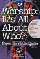 Worship: It's All About Who?