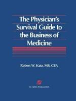 The Physician's Survival Guide to the Business of Medicine