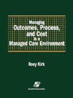 Managing Outcomes, Process and Cost in a Managed Care Environment