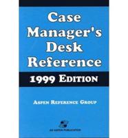 Case Manager's Desk Reference. 1999 Edition