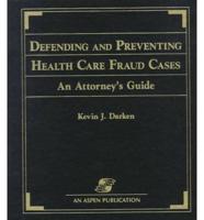 Defending and Preventing Health Care Fraud Cases