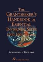 The Grantseeker's Handbook of Essential Internet Sites, 2000-2001 Edition