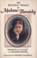 The Esoteric World of Madame Blavatsky