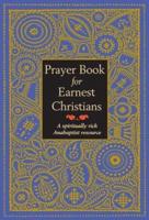Prayer Book for Earnest Christians: A Spiritually Rich Anabaptist Resource
