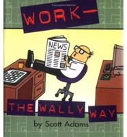 Work--the Wally Way