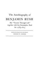 The Autobiography of Benjamin Rush: His Travels Through Life Together with his Commonplace Book for 1789-1813