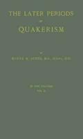 The Later Periods of Quakerism Vol II