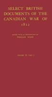 Select British Documents of the Canadian War of 1812