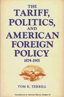 The Tariff, Politics, and American Foreign Policy, 1874-1901.