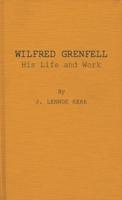 Wilfred Grenfell, His Life and Work.