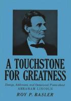 A Touchstone for Greatness: Essays, Addresses, and Occasional Pieces about Abraham Lincoln