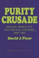 Purity Crusade: Sexual Morality and Social Control, 1868-1900