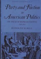 Party and Faction in American Politics: The House of Representatives, 1789-1801