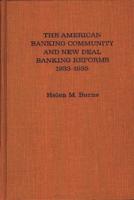 The American Banking Community and New Deal Banking Reforms, 1933-1935.