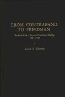 From Contraband to Freedman: Federal Policy Toward Southern Blacks, 1861-1865