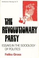 The Revolutionary Party: Essays in the Sociology of Politics