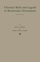 Classical Myth and Legend in Renaissance Dictionaries: A Study of Renaissance Dictionaries in Their Relation to the Classical Learning of Contemporary
