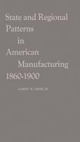 State and Regional Patterns in American Manufacturing, 1860-1900.