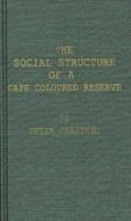 The Social Structure of a Cape Coloured Reserve: A Study of Racial Integration and Segregation in South Africa