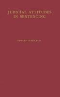Judicial Attitudes in Sentencing: A Study of the Factors Underlying the Sentencing Practice of the Criminal Court of Philadelphia