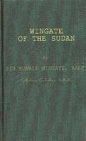 Wingate of the Sudan: The Life and Times of General Sir Reginald Wingate, Maker of the Anglo-Egyptian Sudan